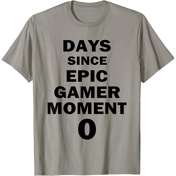 Amazon.com: Days Since Epic Gamer Moment 0 T-Shirt : Clothing
